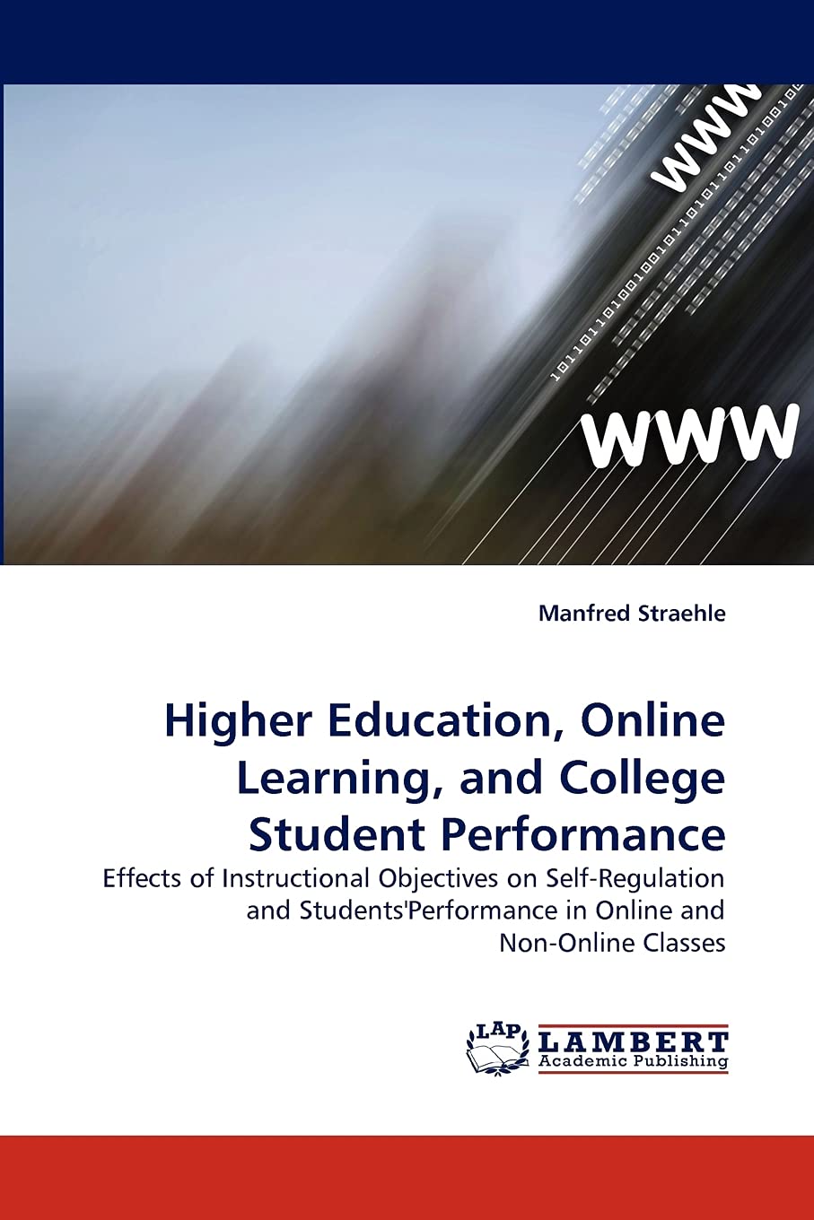 Higher Education, Online Learning, and College Student Performance: Effects of Instructional Objectives on SelfRegulation and S,Used