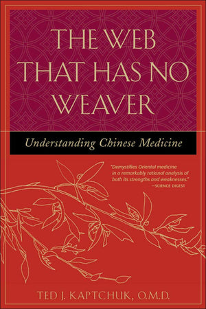 The Web That Has No Weaver : Understanding Chinese Medicine,New