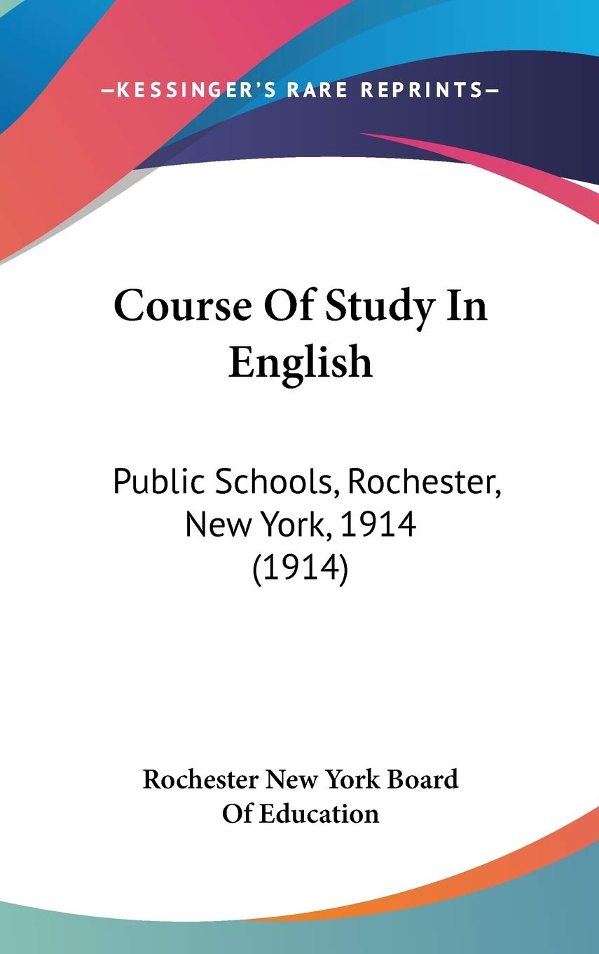 Course Of Study In English: Public Schools, Rochester, New York, 1914 (1914),New