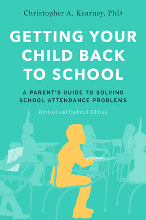 Getting Your Child Back to School: A Parent's Guide to Solving School Attendance Problems, Revised and Updated Edition,Used