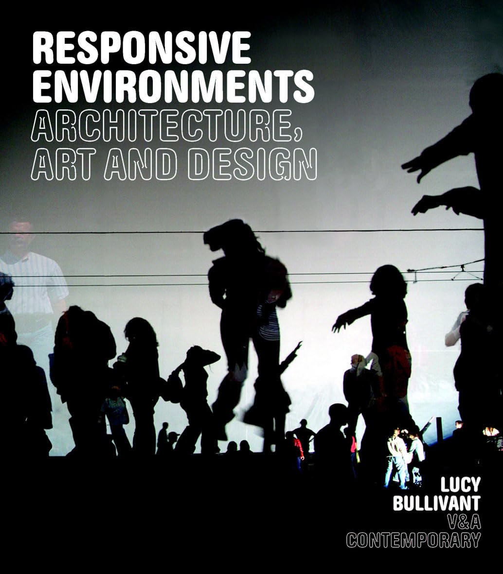 Responsive Environments: Architecture, Art And Design (V&A Contemporaries)