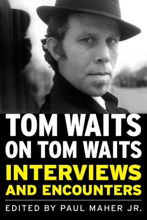 Tom Waits On Tom Waits: Interviews And Encounters (Musicians In Their Own Words)