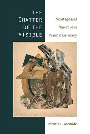 The Chatter of the Visible: Montage and Narrative in Weimar Germany,Used