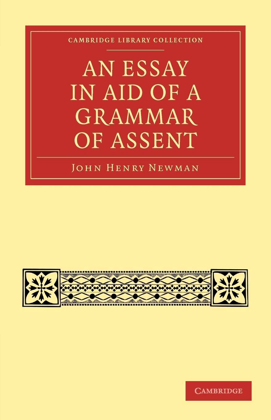 An Essay In Aid Of A Grammar Of Assent (Cambridge Library Collection  Philosophy)