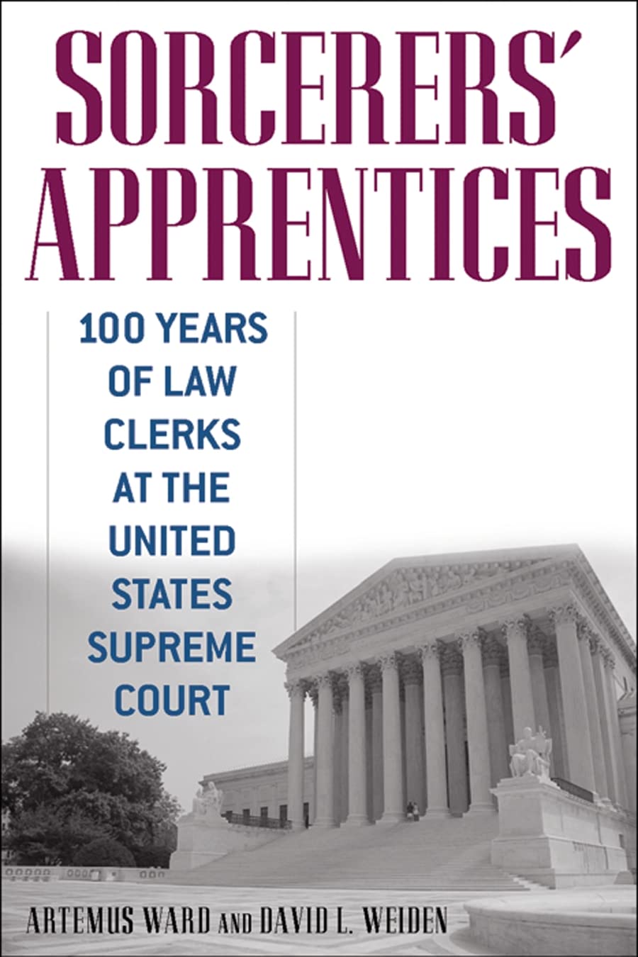 Sorcerers' Apprentices: 100 Years Of Law Clerks At The United States Supreme Court,New