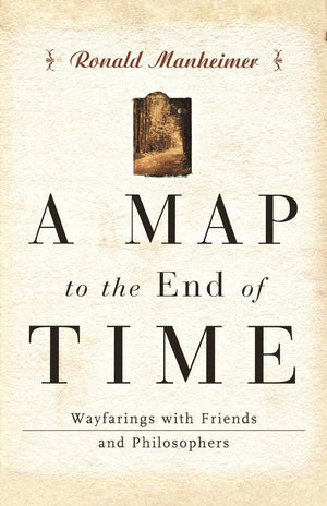A Map to the End of Time: Wayfarings with Friends and Philosophers,Used