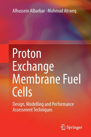 Proton Exchange Membrane Fuel Cells: Design, Modelling and Performance Assessment Techniques,Used