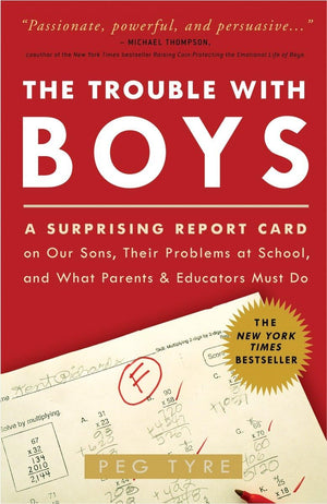 The Trouble with Boys: A Surprising Report Card on Our Sons, Their Problems at School, and What Parents and Educators Must Do,Used