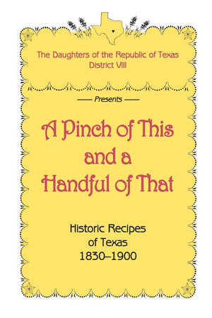 A Pinch of This and a Handful of That, Historic Recipes of Texas 18301900,New
