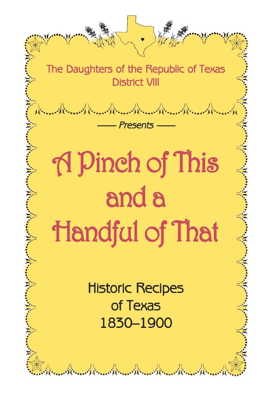 A Pinch of This and a Handful of That, Historic Recipes of Texas 18301900,Used