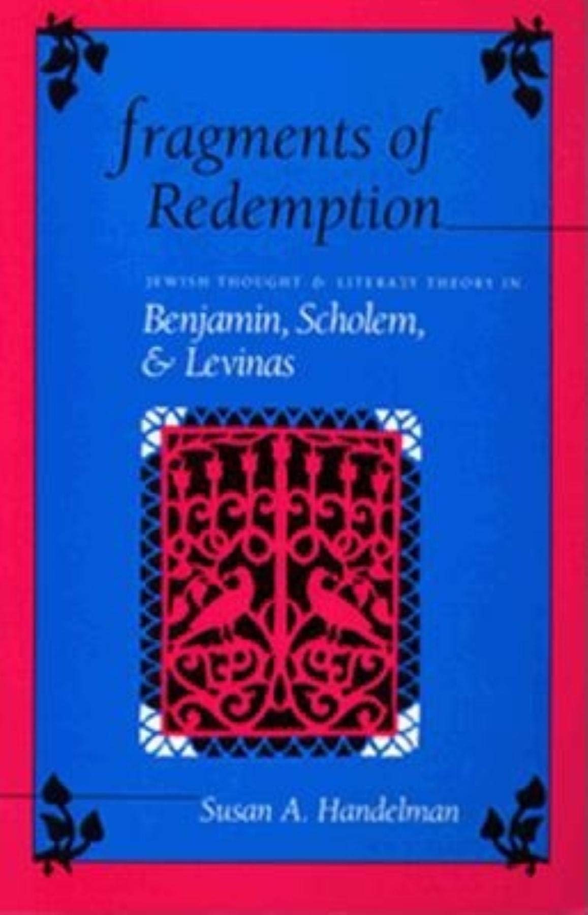 Fragments of Redemption: Jewish Thought and Literary Theory in Benjamin, Scholem, and Levinas (Jewish Literature &),Used