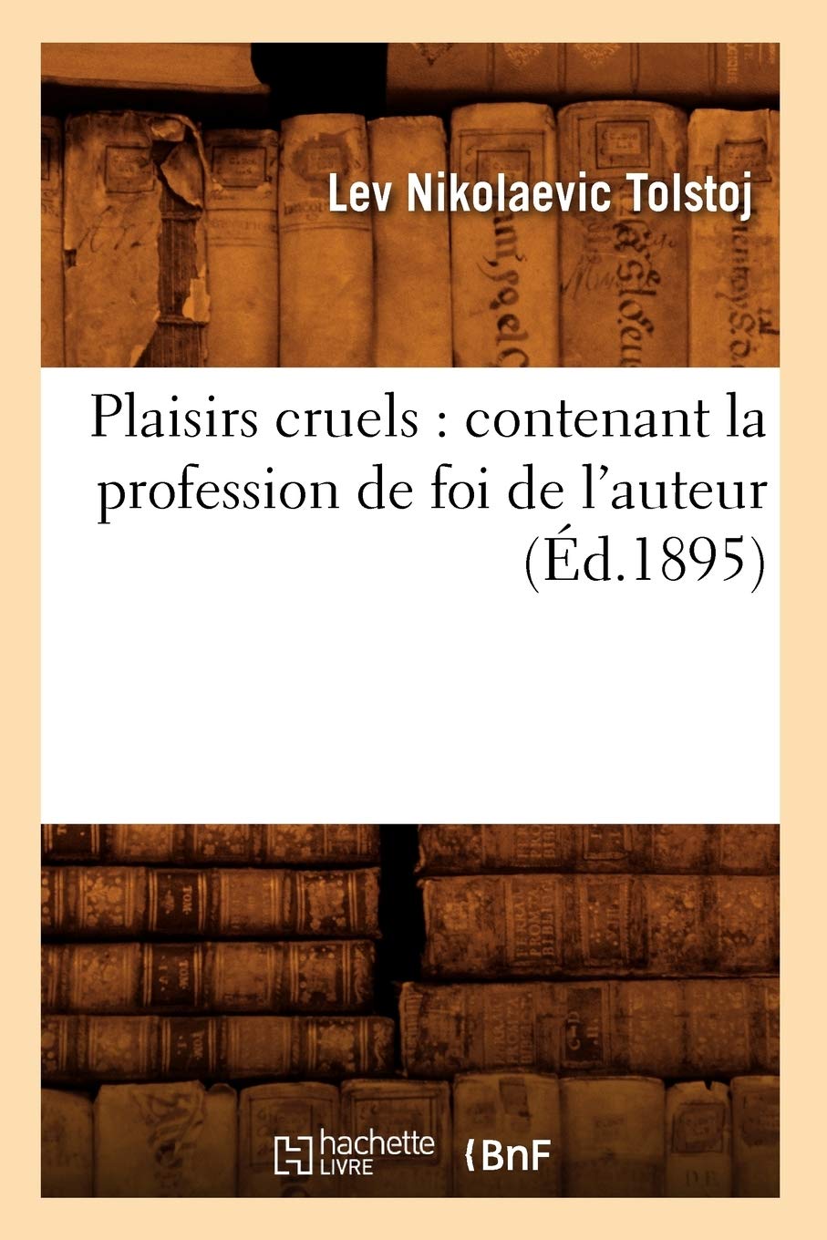 Plaisirs Cruels: Contenant La Profession De Foi De L'Auteur (D.1895) (Litterature) (French Edition),New