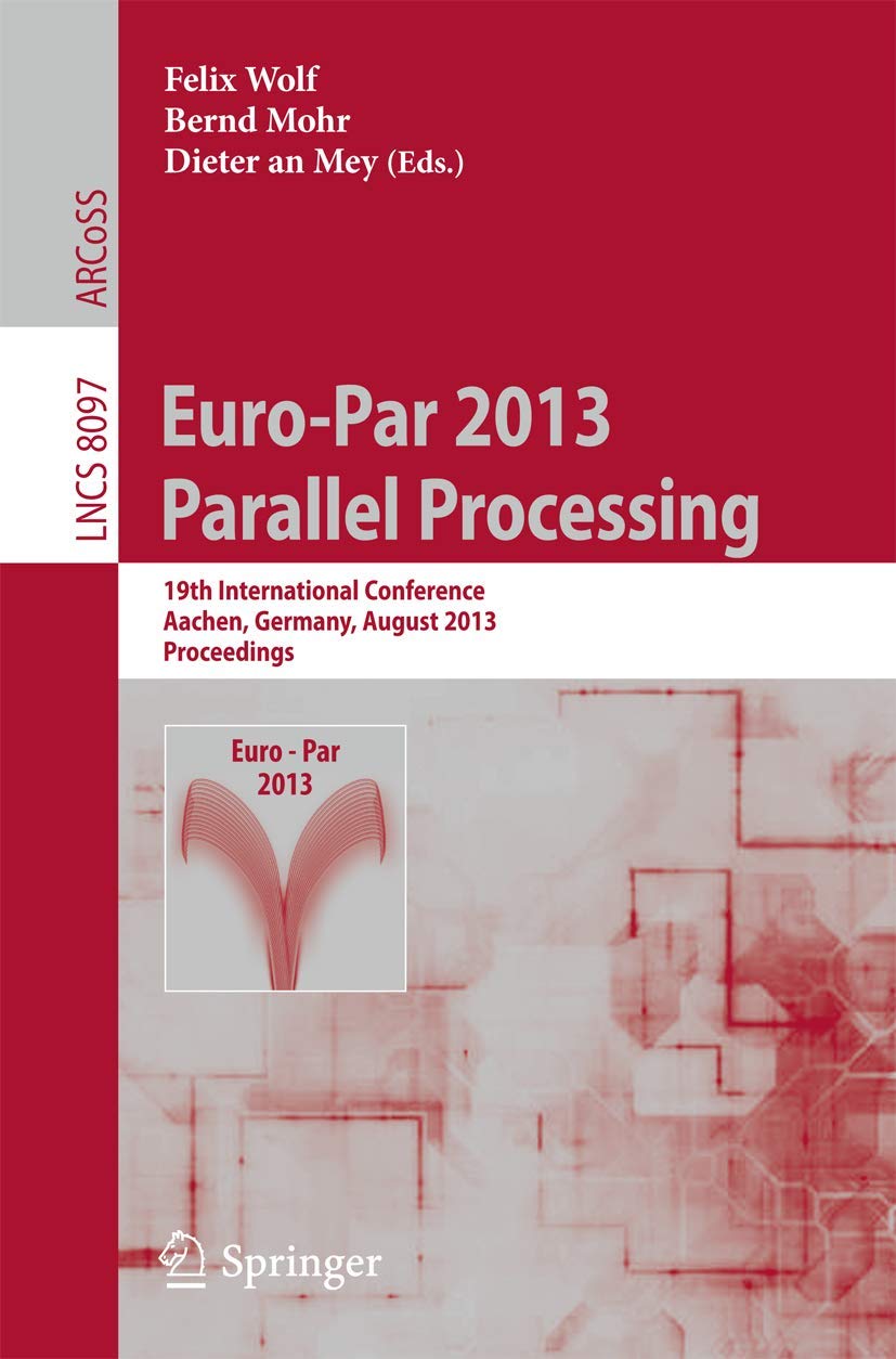 EuroPar 2013: Parallel Processing: 19th International Conference, Aachen, Germany, August 2630, 2013, Proceedings (Lecture Not,Used