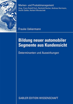 Bildung neuer automobiler Segmente aus Kundensicht: Determinanten und Auswirkungen (Marken und Produktmanagement) (German Editi,Used