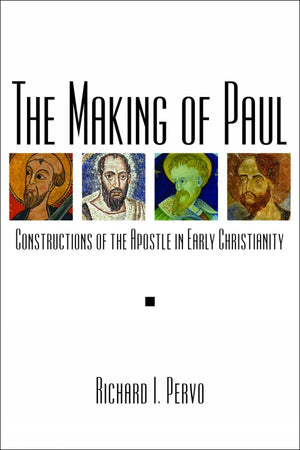 The Making of Paul: Constructions of the Apostle in Early Christianity