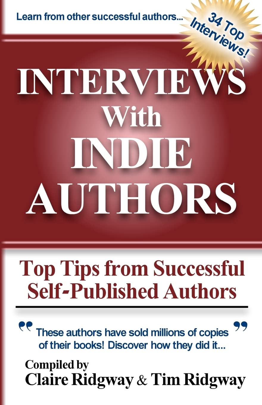 Interviews with Indie Authors: Top Tips from Successful SelfPublished Authors,New
