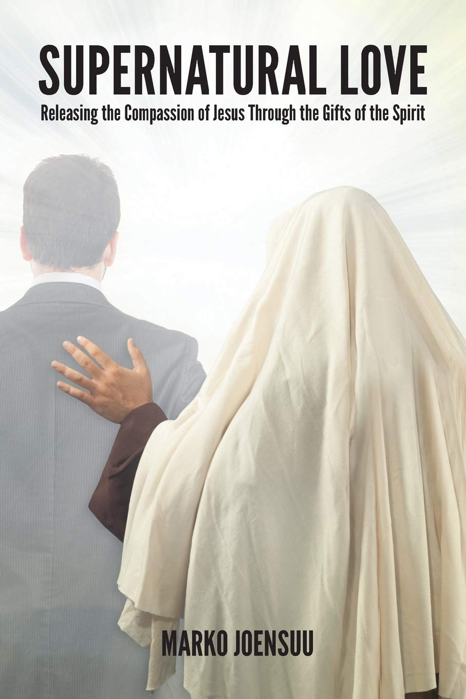 Supernatural Love: Releasing the Compassion of Jesus Through the Gifts of the Spirit,Used