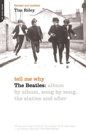 Tell Me Why: The Beatles: Album By Album, Song By Song, The Sixties And After,New