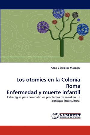 Los otomes en la Colonia Roma Enfermedad y muerte infantil: Estrategias para combatir los problemas de salud en un contexto in,Used