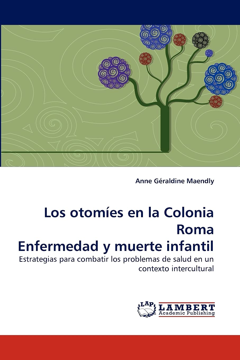 Los otomes en la Colonia Roma Enfermedad y muerte infantil: Estrategias para combatir los problemas de salud en un contexto in,Used