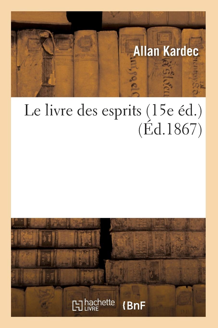 Le Livre Des Esprits (15E D.) (D.1867) (Philosophie) (French Edition),New