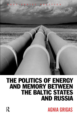 The Politics of Energy and Memory between the Baltic States and Russia (PostSoviet Politics),Used