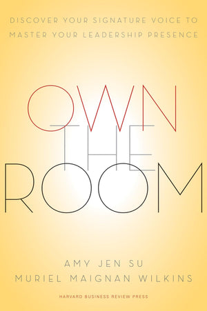 Own the Room: Discover Your Signature Voice to Master Your Leadership Presence,New
