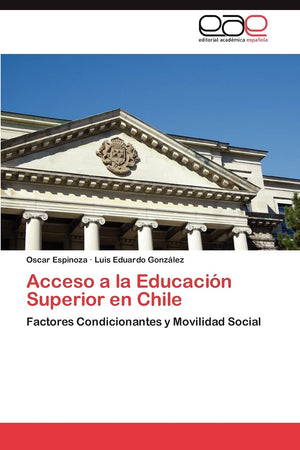 Acceso a la Educacin Superior en Chile: Factores Condicionantes y Movilidad Social (Spanish Edition),Used