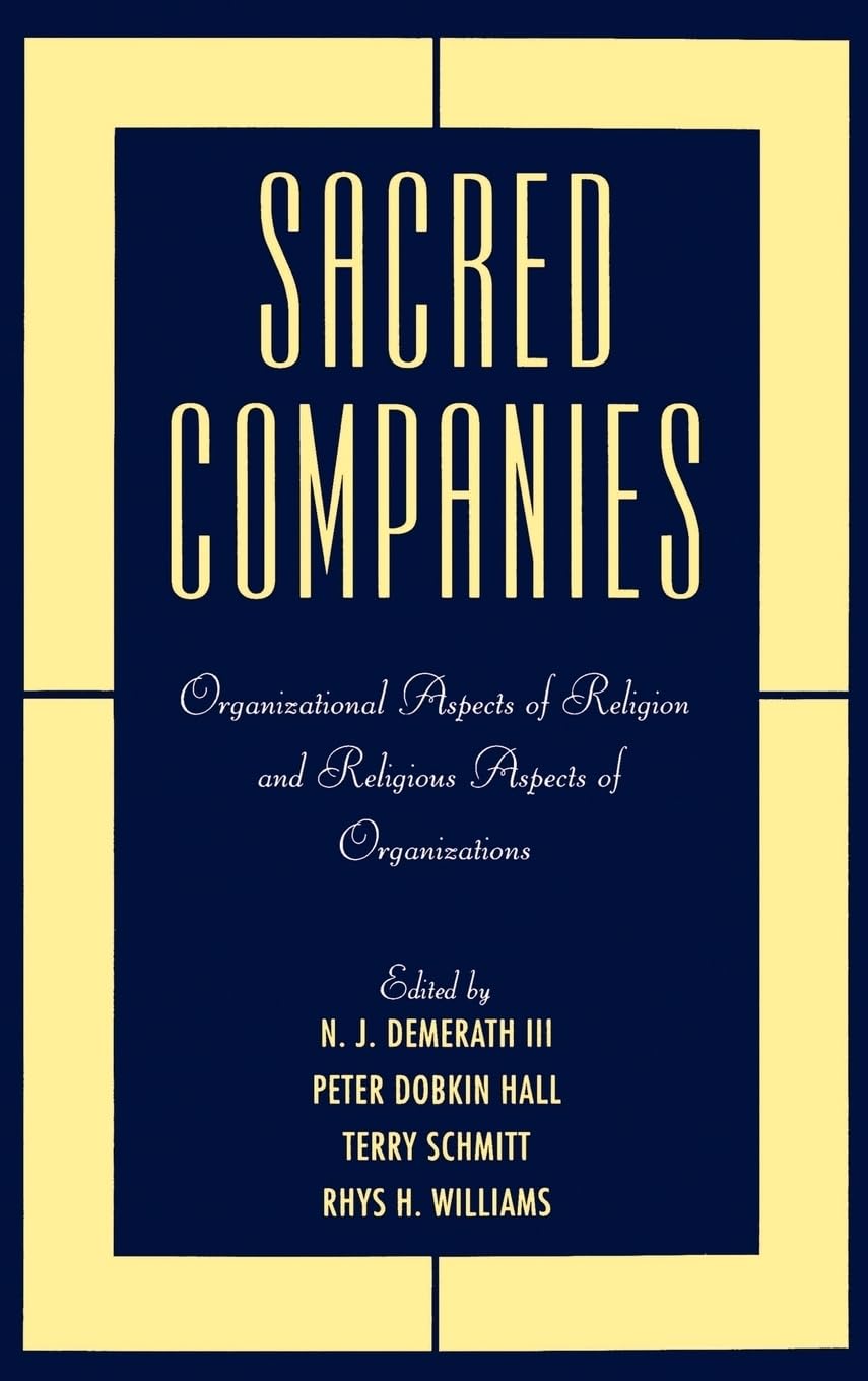 Sacred Companies: Organizational Aspects Of Religion And Religious Aspects Of Organizations (Religion In America)