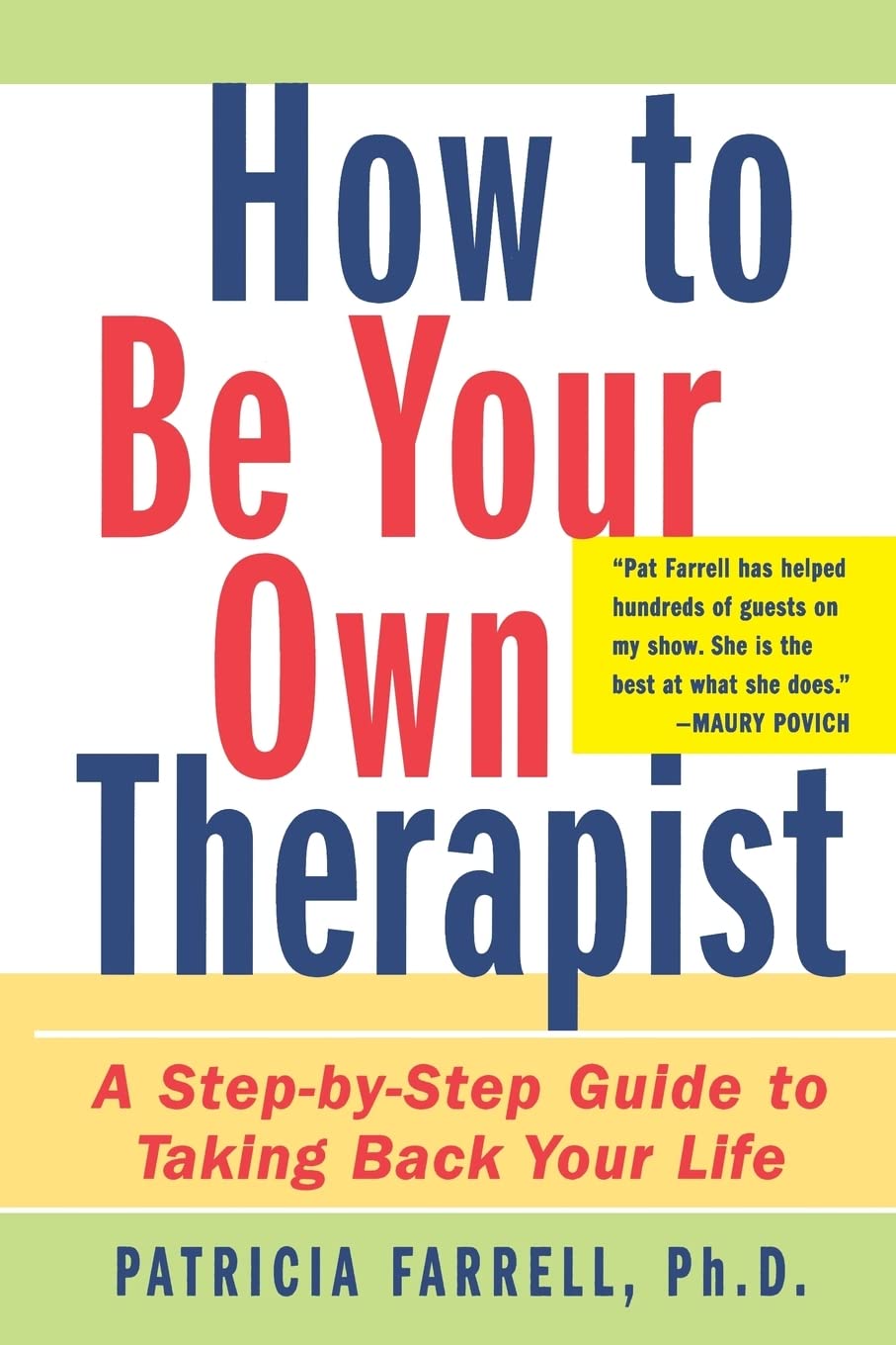 How to Be Your Own Therapist: A StepbyStep Guide to Taking Back Your Life,New