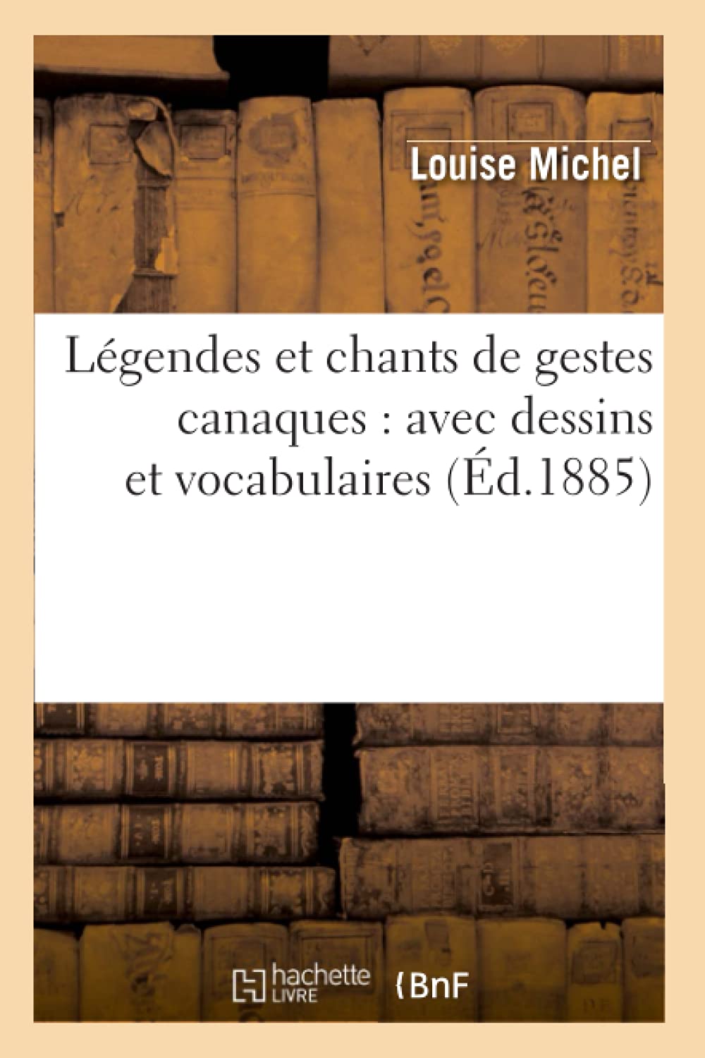 Lgendes Et Chants De Gestes Canaques: Avec Dessins Et Vocabulaires (D.1885) (Sciences Sociales) (French Edition),New