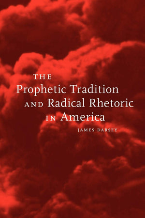 The Prophetic Tradition And Radical Rhetoric In America,New