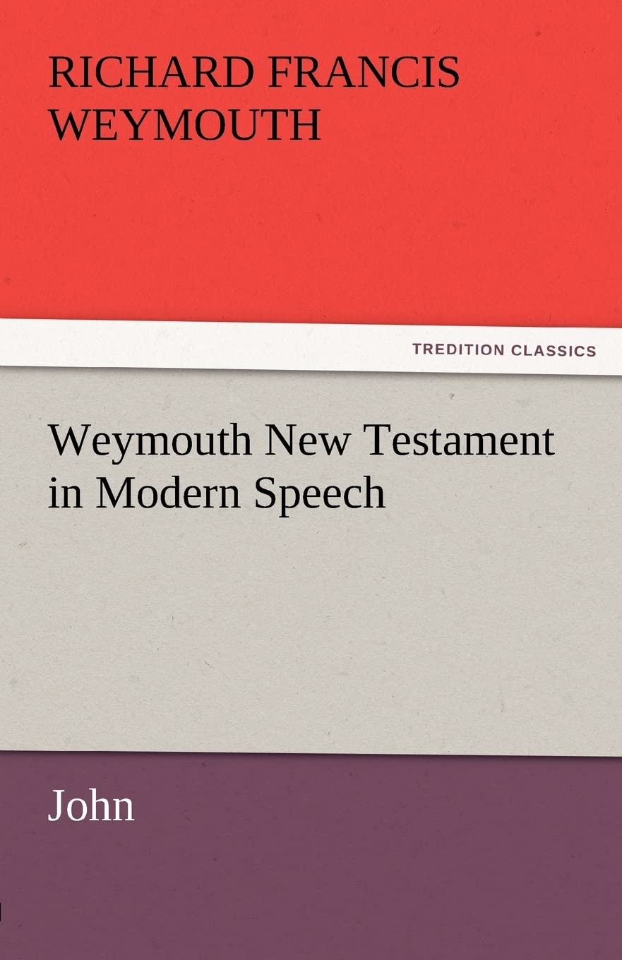Weymouth New Testament in Modern Speech, John,Used