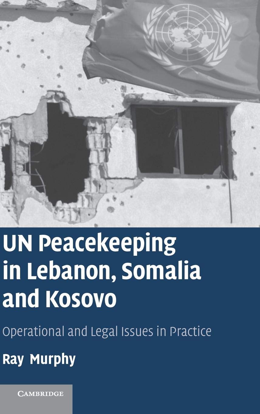 UN Peacekeeping in Lebanon, Somalia and Kosovo: Operational and Legal Issues in Practice,Used