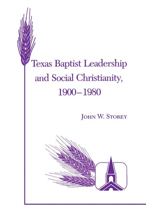 Texas Baptist Leadership and Social Christianity, 19001980,Used