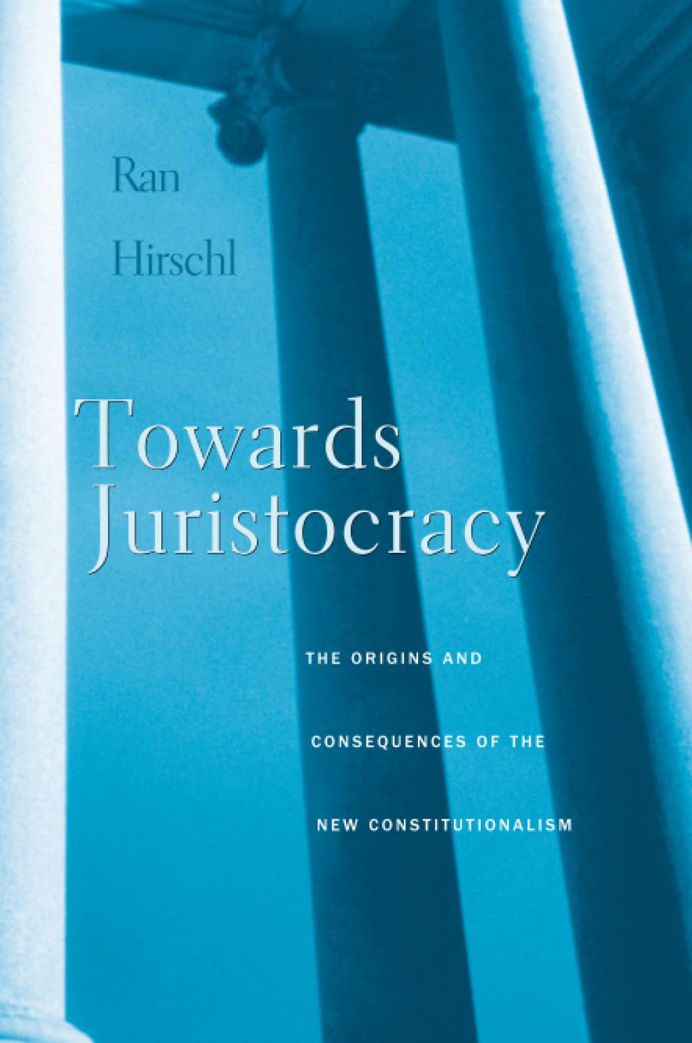 Towards Juristocracy: The Origins And Consequences Of The New Constitutionalism,Used