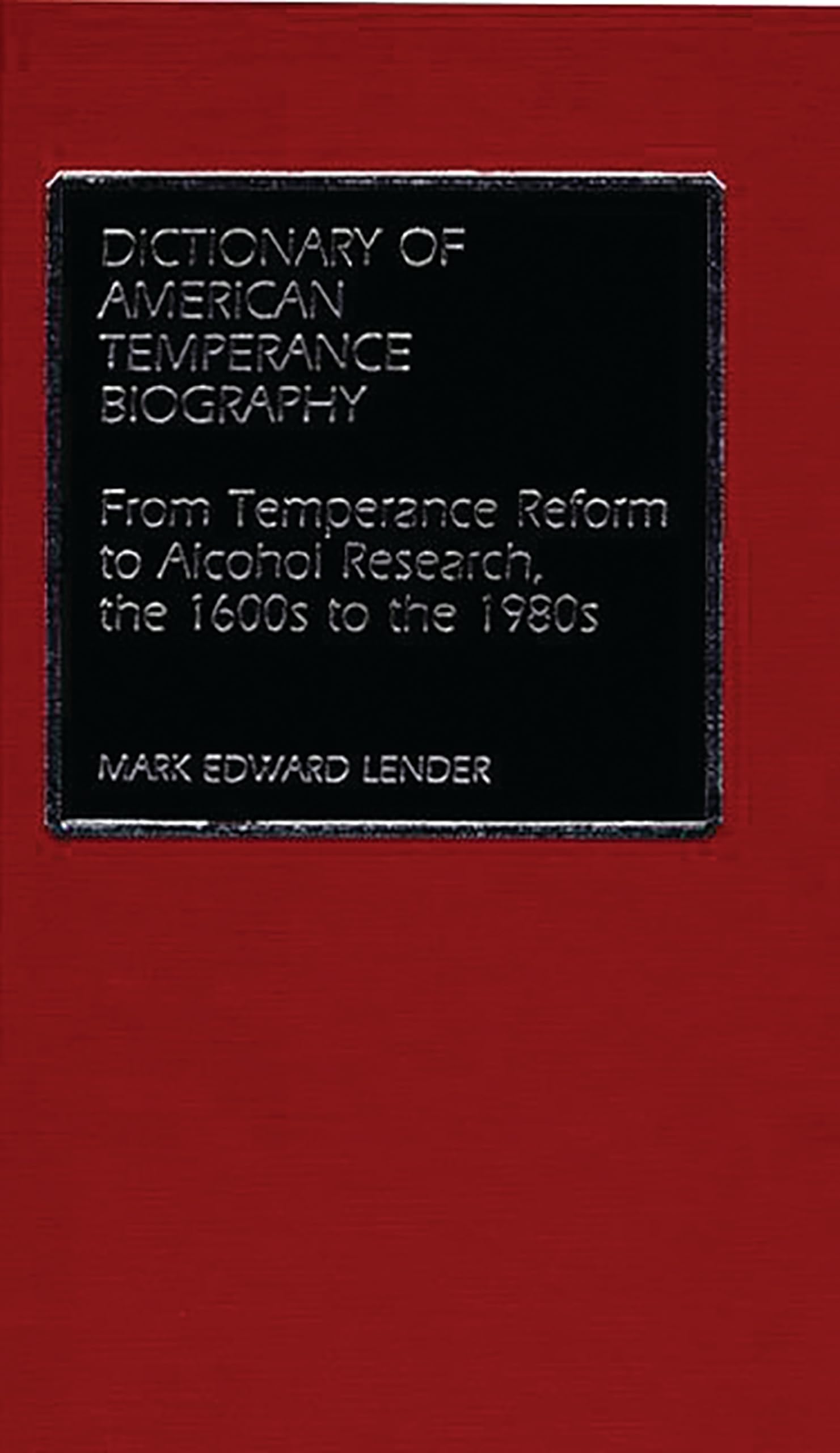 Dictionary of American Temperance Biography: From Temperance Reform to Alcohol Research, the 1600s to the 1980s,Used