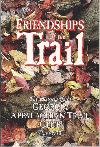 Friendships of the Trail: The History of the Georgia Appalachian Trail Club, 19301980