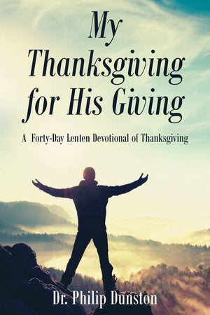 My Thanksgiving for His Giving: A FortyDay Lenten Devotional of Thanksgiving,Used