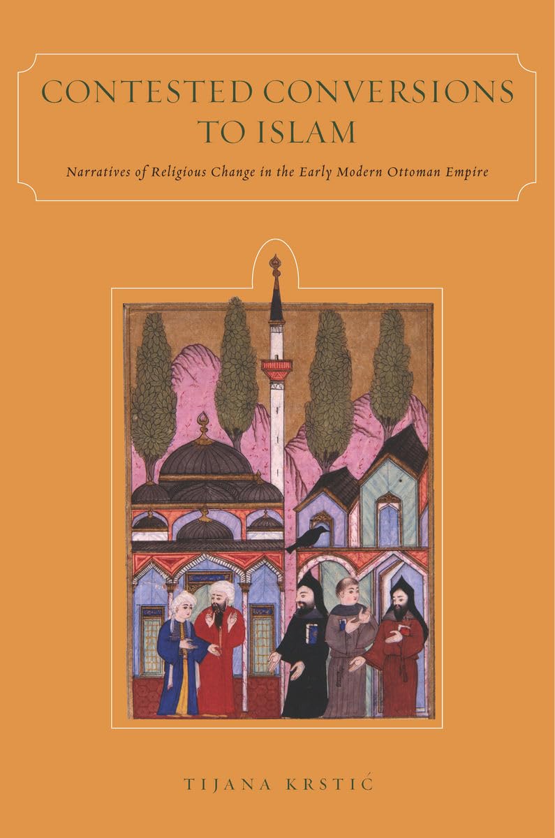 Contested Conversions To Islam: Narratives Of Religious Change In The Early Modern Ottoman Empire,Used