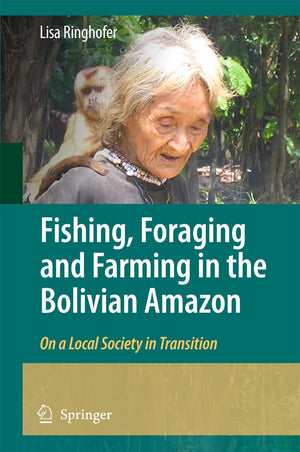 Fishing, Foraging and Farming in the Bolivian Amazon: On a Local Society in Transition,Used