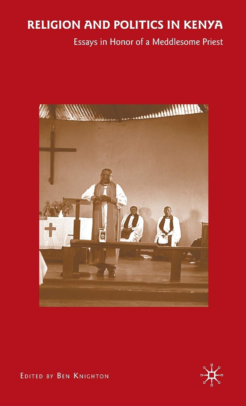 Religion and Politics in Kenya: Essays in Honor of a Meddlesome Priest,Used