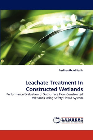 Leachate Treatment In Constructed Wetlands: Performance Evaluation of Subsurface Flow Constructed Wetlands Using Safety Flow Sys,Used