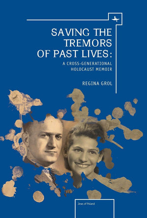 Saving the Tremors of Past Lives: A CrossGenerational Holocaust Memoir (The Holocaust: History and Literature, Ethics and Philo,Used