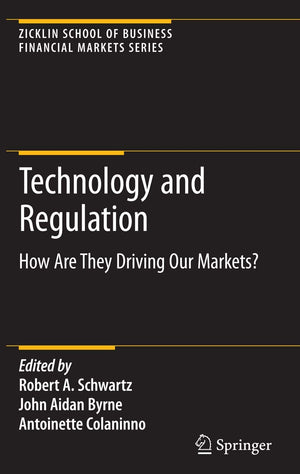 Technology and Regulation: How Are They Driving Our Markets? (Zicklin School of Business Financial Markets Series),Used