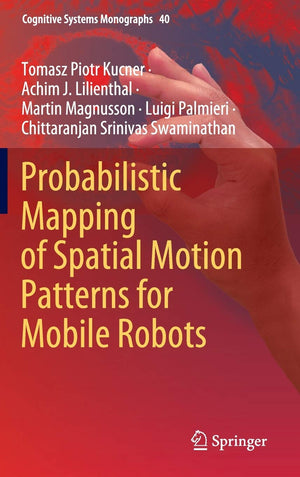 Probabilistic Mapping of Spatial Motion Patterns for Mobile Robots (Cognitive Systems Monographs, 40),Used