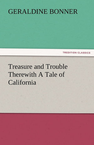Treasure and Trouble Therewith a Tale of California,Used