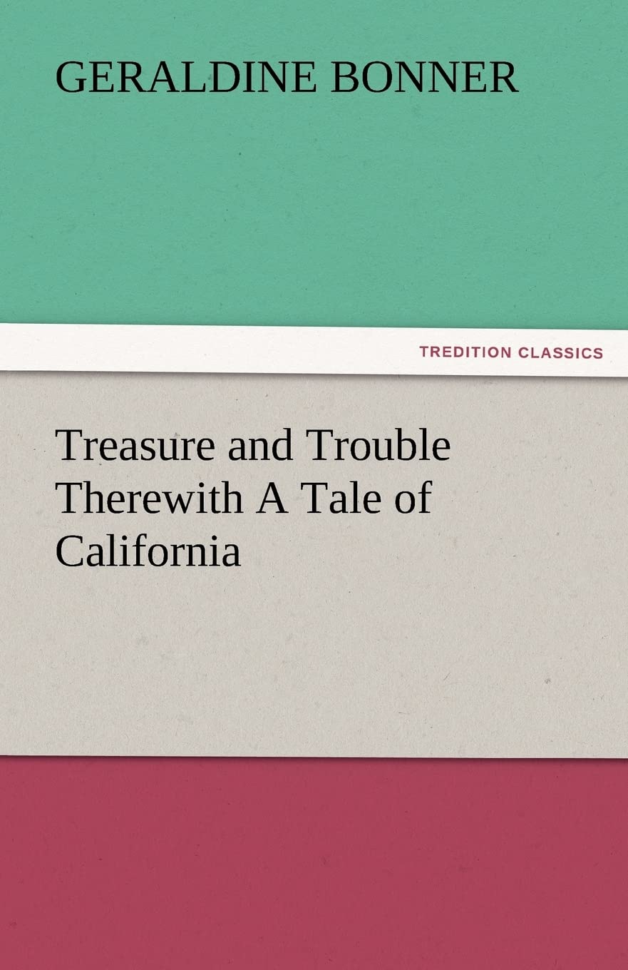 Treasure and Trouble Therewith a Tale of California,Used