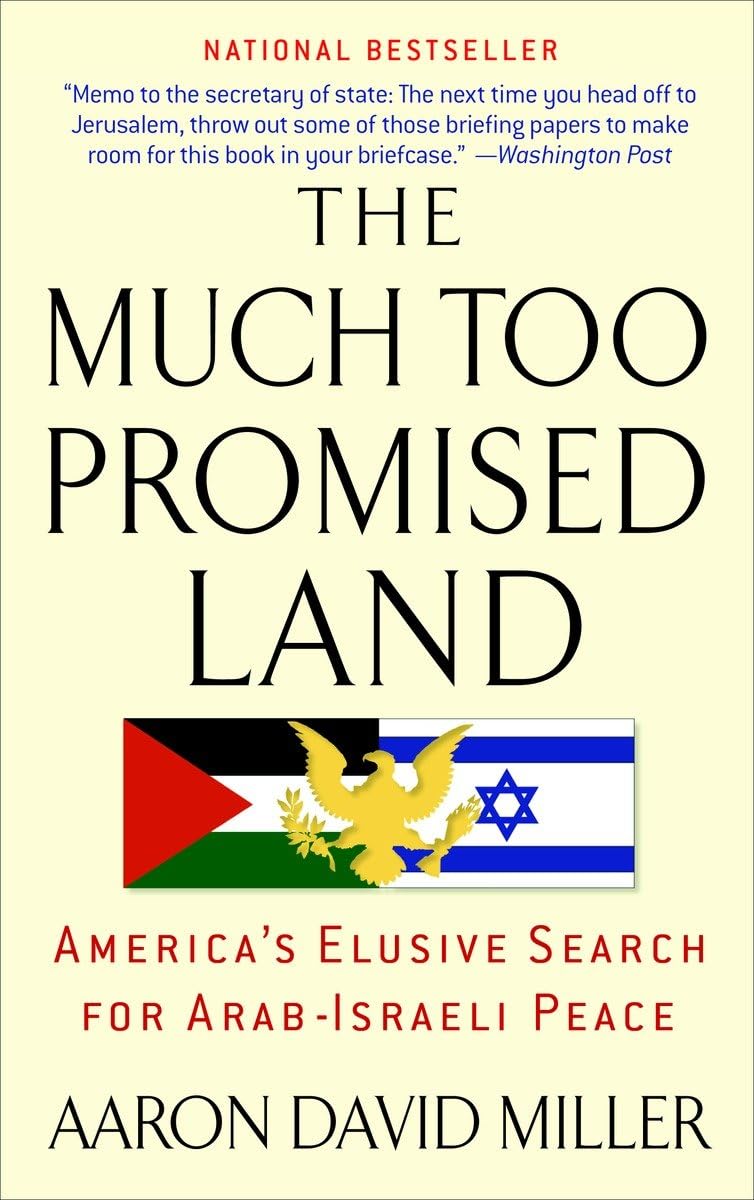 The Much Too Promised Land: America'S Elusive Search For Arabisraeli Peace