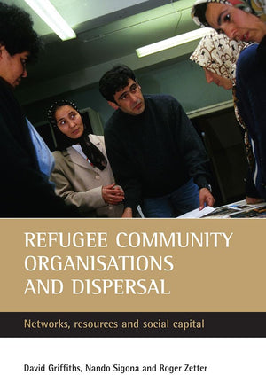 Refugee community organisations and dispersal: Networks, resources and social capital,Used